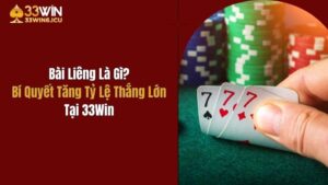 Bài Liêng Là Gì? Bí Quyết Tăng Tỷ Lệ Thắng Lớn Tại 33Win