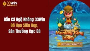 Bắn Cá Ngộ Không 33Win: Đồ Họa Siêu Đẹp, Săn Thưởng Cực Đã