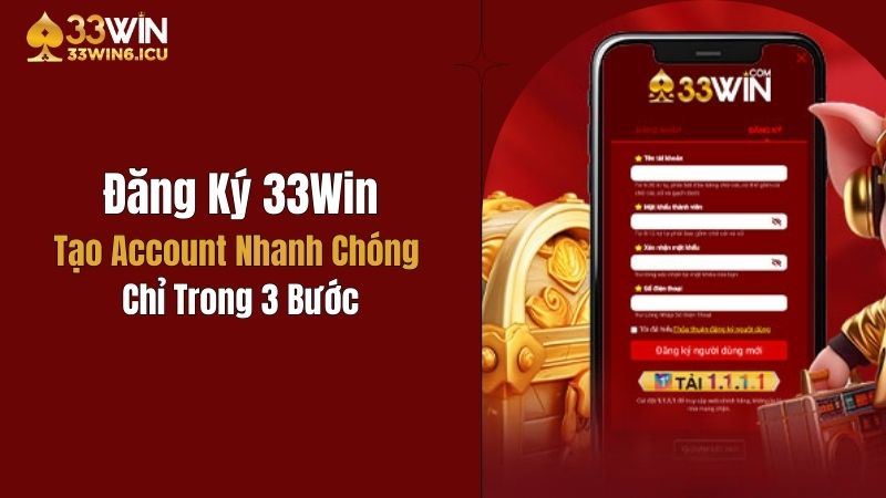 Đăng Ký 33Win: Tạo Account Nhanh Chóng Chỉ Trong 3 Bước