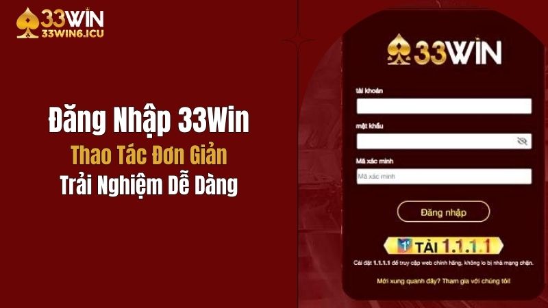 Đăng Nhập 33Win: Thao Tác Đơn Giản, Trải Nghiệm Dễ Dàng