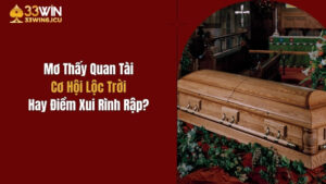 Mơ Thấy Quan Tài: Cơ Hội Lộc Trời Hay Điềm Xui Rình Rập?