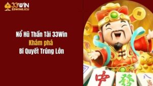 Nổ Hũ Thần Tài 33Win: Khám Phá Bí Quyết Trúng Lớn